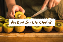 Trái Kiwi ăn như thế nào?